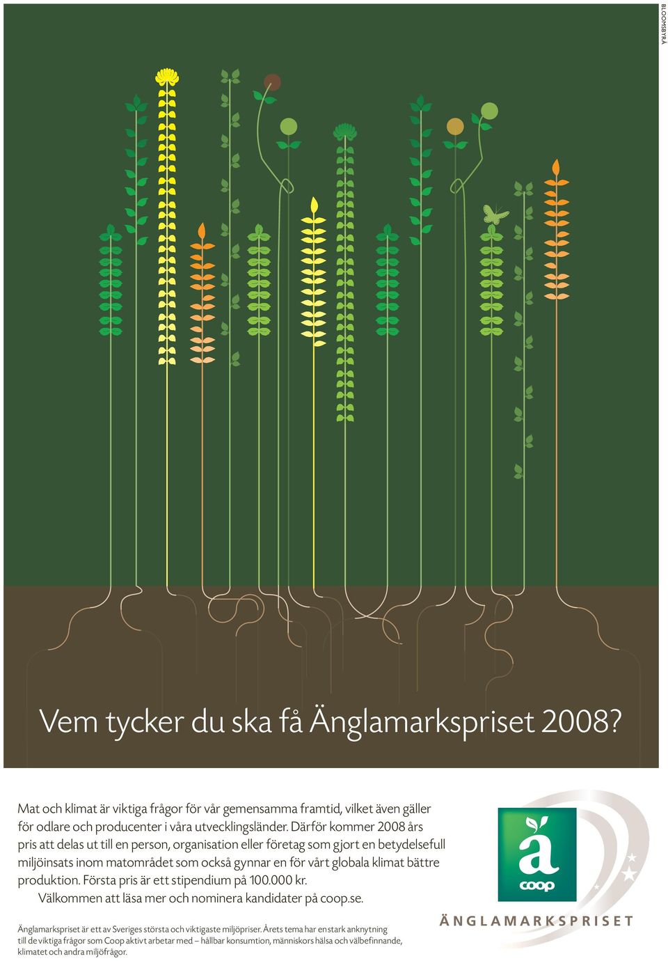 Därför kommer 2008 års pris att delas ut till en person, organisation eller företag som gjort en betydelsefull miljöinsats inom matområdet som också gynnar en för vårt globala klimat