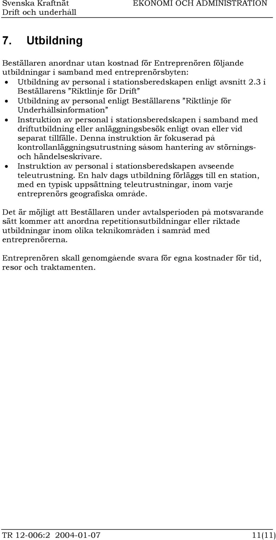 anläggningsbesök enligt ovan eller vid separat tillfälle. Denna instruktion är fokuserad på kontrollanläggningsutrustning såsom hantering av störningsoch händelseskrivare.