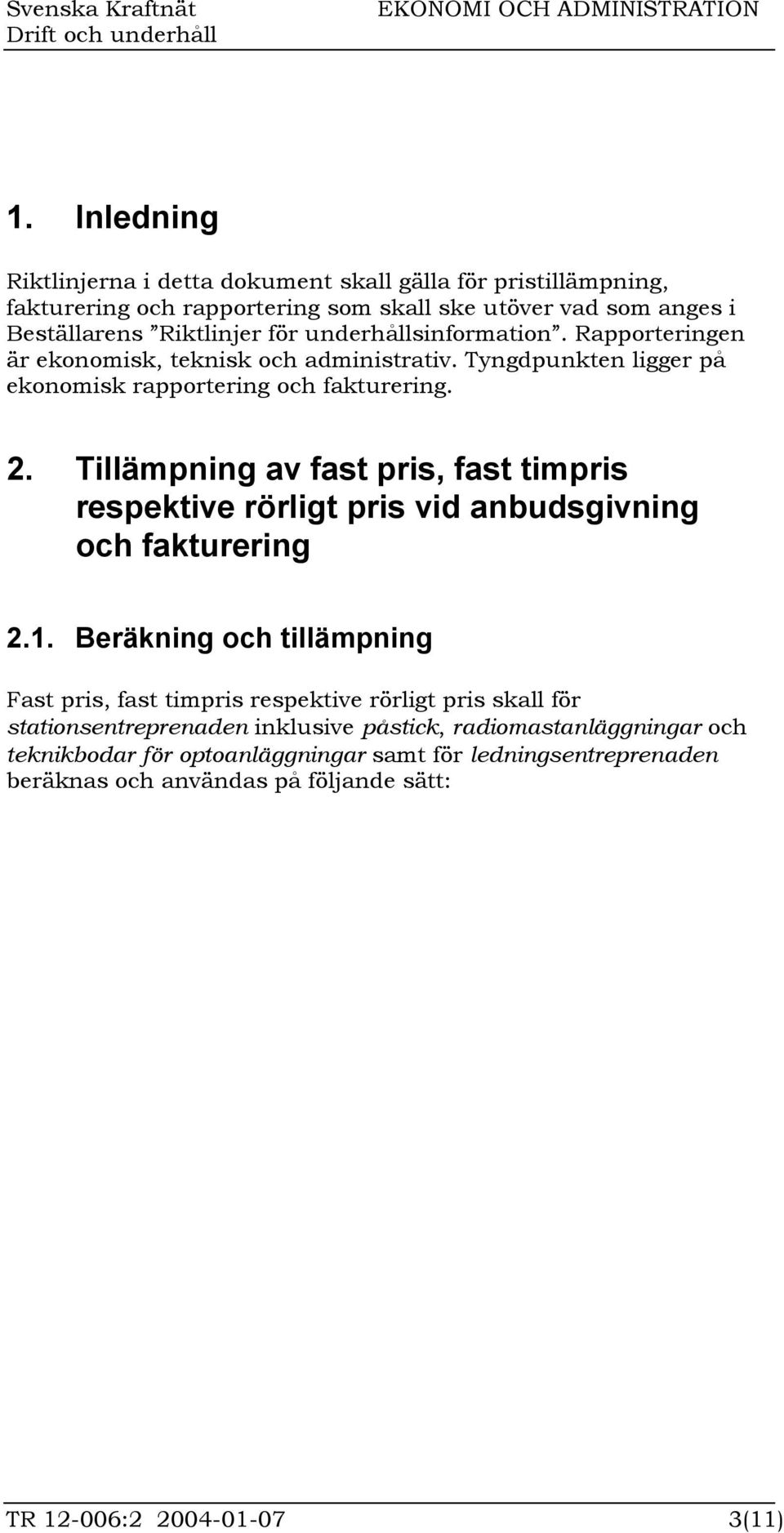 Tillämpning av fast pris, fast timpris respektive rörligt pris vid anbudsgivning och fakturering 2.1.