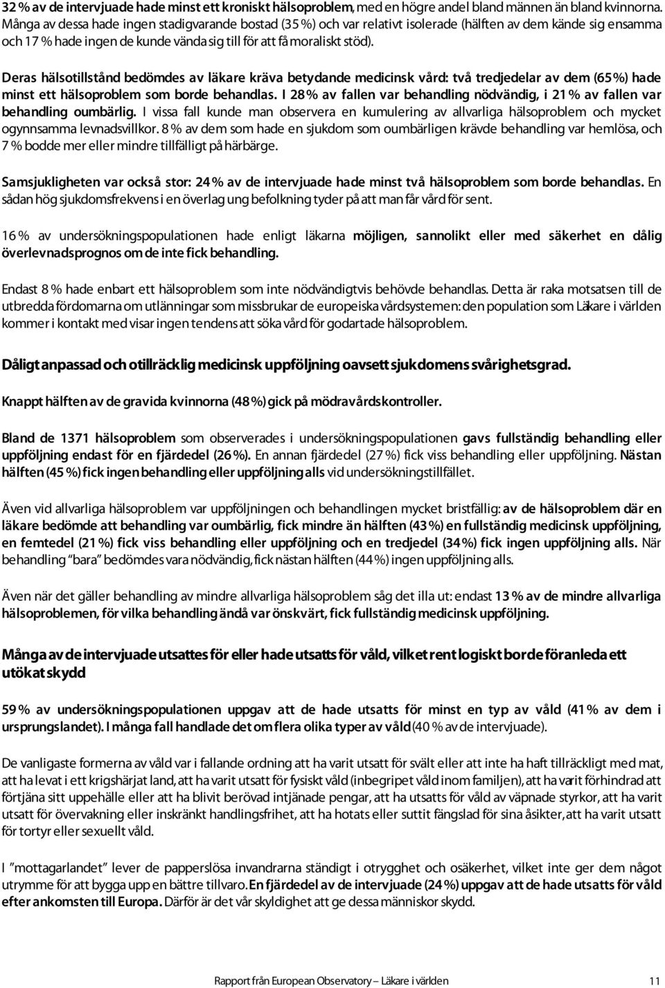 Deras hälsotillstånd bedömdes av läkare kräva betydande medicinsk vård: två tredjedelar av dem (65 %) hade minst ett hälsoproblem som borde behandlas.