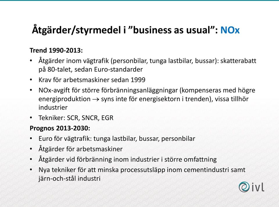 energisektorn i trenden), vissa tillhör industrier Tekniker: SCR, SNCR, EGR Prognos 2013-2030: Euro för vägtrafik: tunga lastbilar, bussar, personbilar Åtgärder