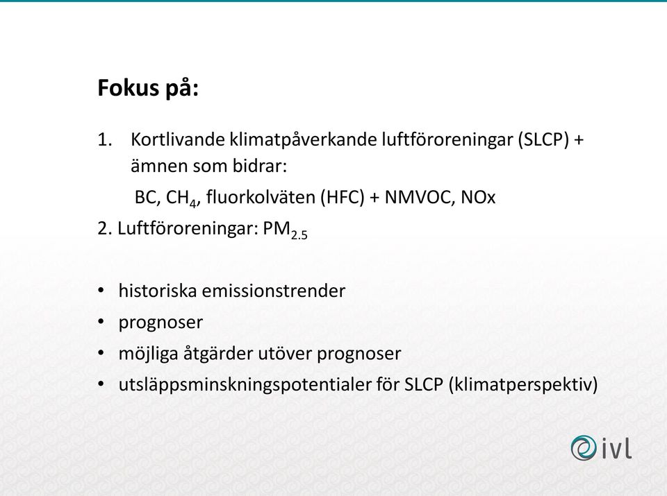 bidrar: BC, CH 4, fluorkolväten (HFC) + NMVOC, NOx 2.