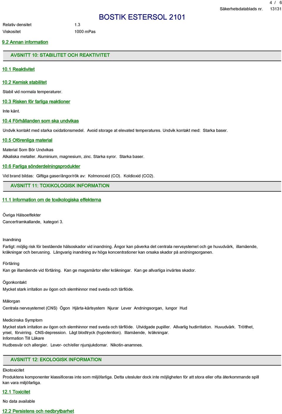 5 Oförenliga material Material Som Bör Undvikas Alkaliska metaller. Aluminium, magnesium, zinc. Starka syror. Starka baser. 10.