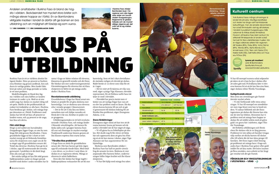 text erik sundberg foto erik sundberg/jacob stærk I Burkina Faso stödjer Barnfonden byar i tre regioner som alla ligger strax söder om huvudstaden Ouagadougou.