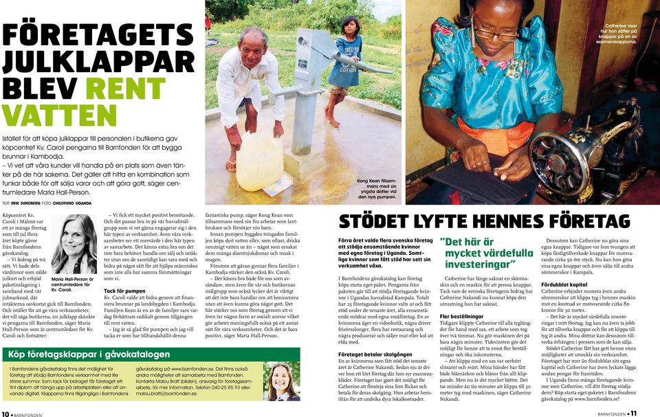 Det gäller att hitta en kombination som funkar både för att sälja varor och att göra gott, säger centrumledare Maria Hall-Person. text erik sundberg foto childfund uganda Köpcentret Kv.