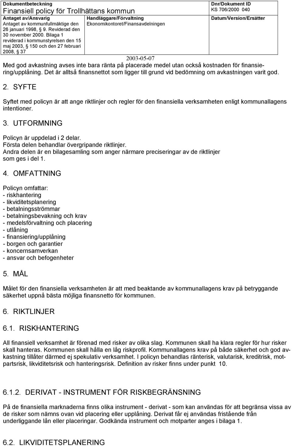 Första delen behandlar övergripande riktlinjer. Andra delen är en bilagesamling som anger närmare preciseringar av de riktlinjer som ges i del 1. 4.