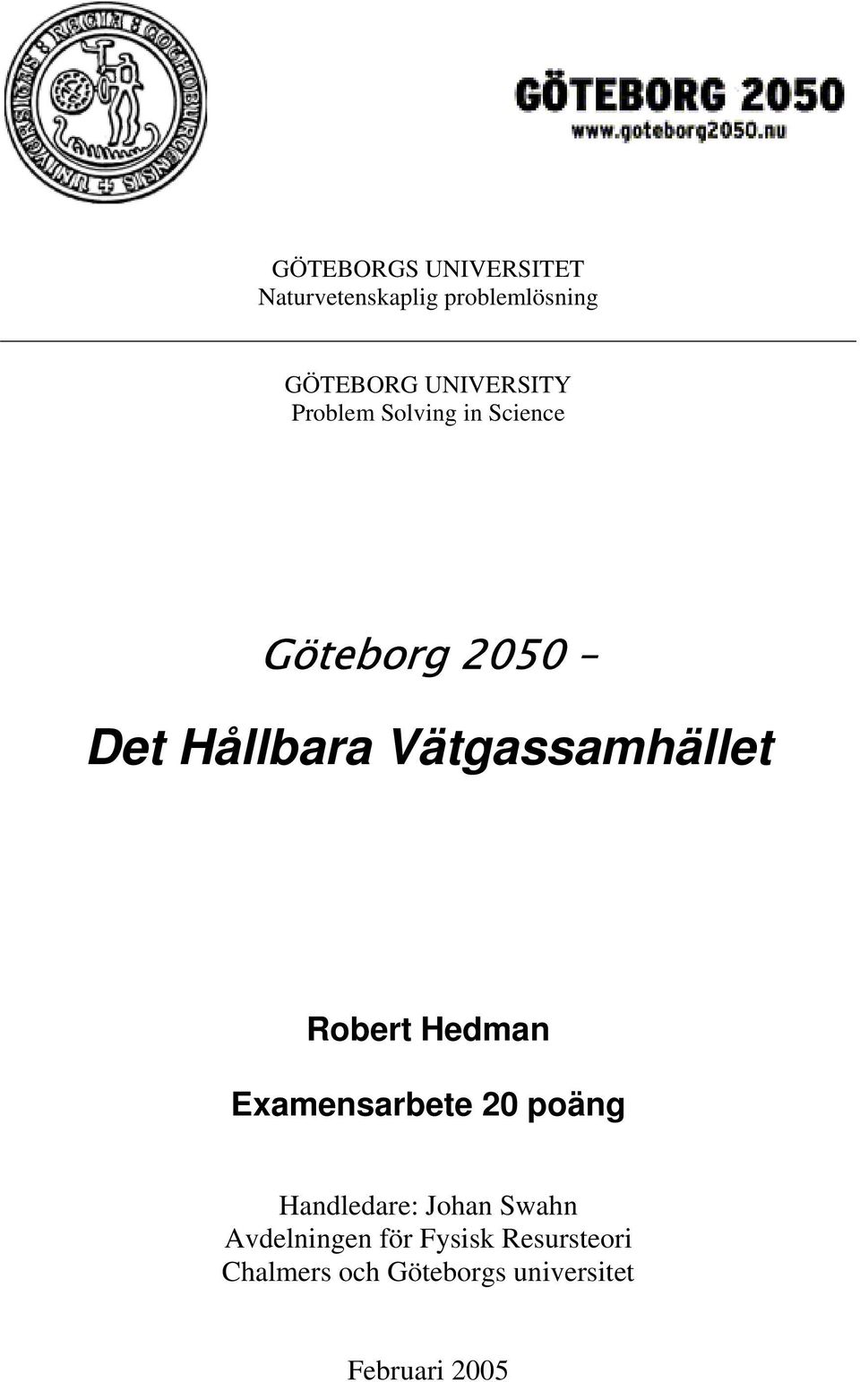 Vätgassamhället Robert Hedman Examensarbete 20 poäng Handledare: Johan