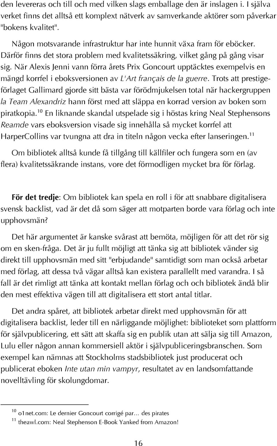 När Alexis Jenni vann förra årets Prix Goncourt upptäcktes exempelvis en mängd korrfel i eboksversionen av L'Art français de la guerre.