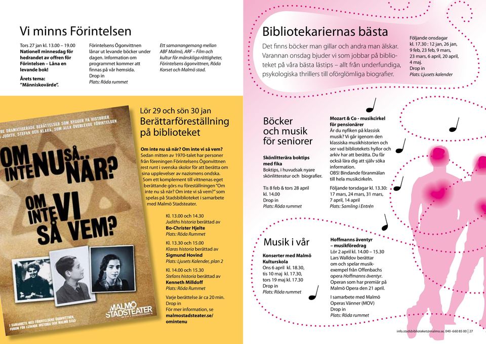 Ett samarrangemang mellan ABF Malmö, ARF Film och kultur för mänskliga rättigheter, Förintelsens ögonvittnen, Röda Korset och Malmö stad.