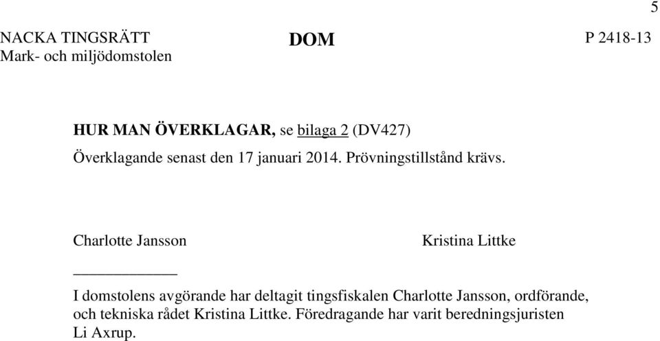 Charlotte Jansson Kristina Littke I domstolens avgörande har deltagit tingsfiskalen