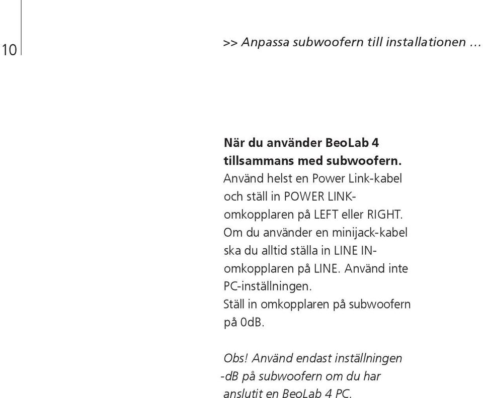 Om du använder en minijack-kabel ska du alltid ställa in LINE INomkopplaren på LINE.