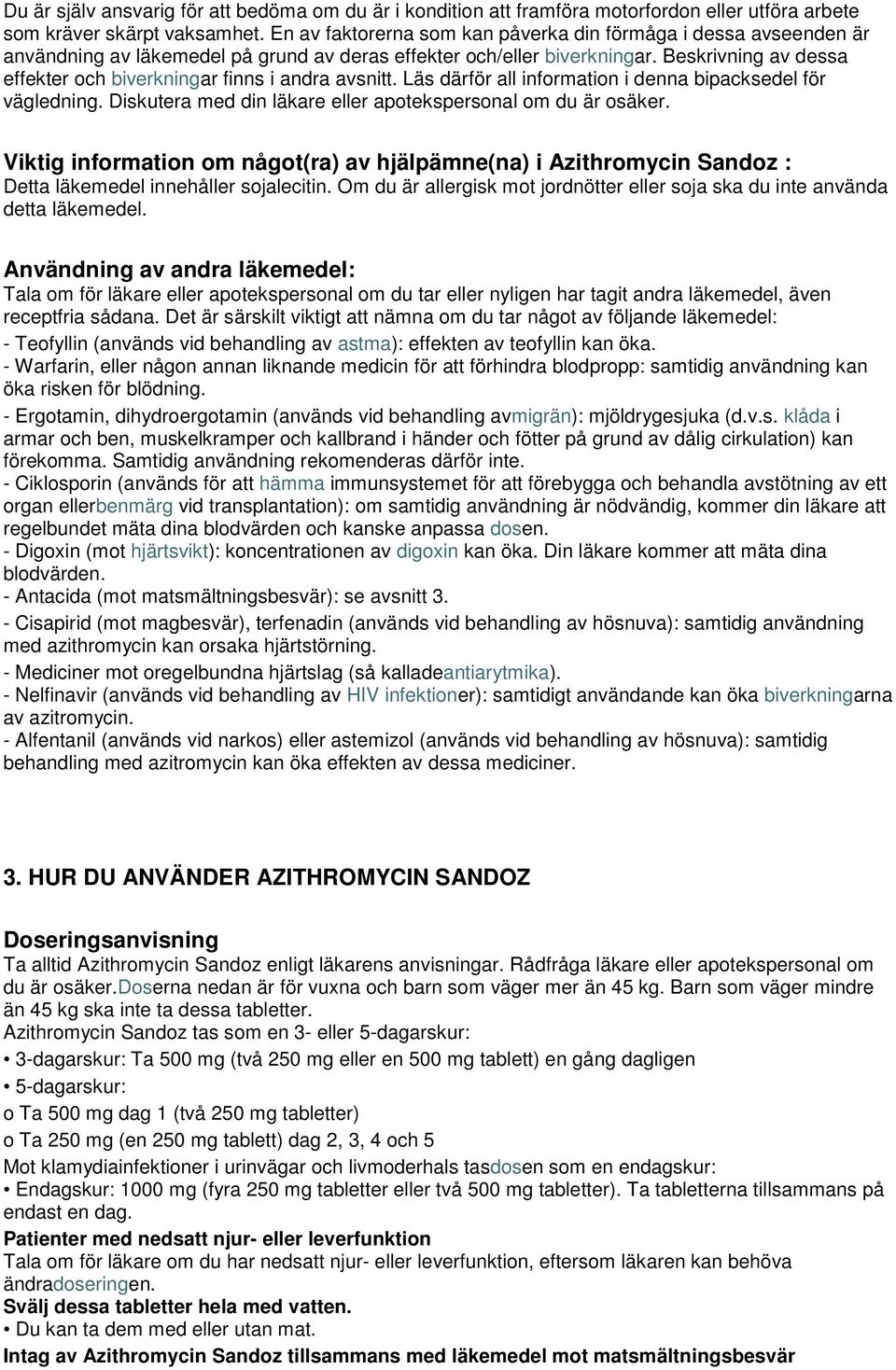 Beskrivning av dessa effekter och biverkningar finns i andra avsnitt. Läs därför all information i denna bipacksedel för vägledning. Diskutera med din läkare eller apotekspersonal om du är osäker.