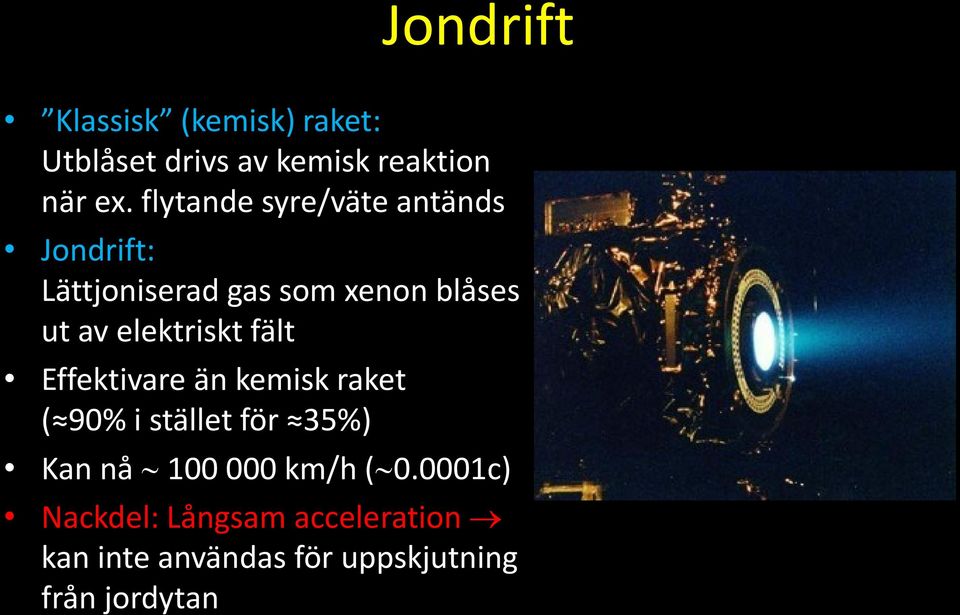 elektriskt fält Effektivare än kemisk raket ( 90% i stället för 35%) Kan nå 100