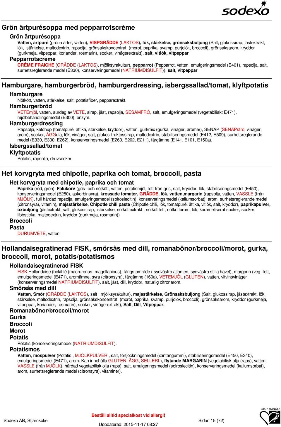 vitpeppar Pepparrotscrème CRÉME FRAICHE (GRÄDDE (LAKTOS), mjölksyrakultur), pepparrot (Pepparrot, vatten, emulgeringsmedel (E401), rapsolja, salt, surhetsreglerande medel (E330), konserveringsmedel