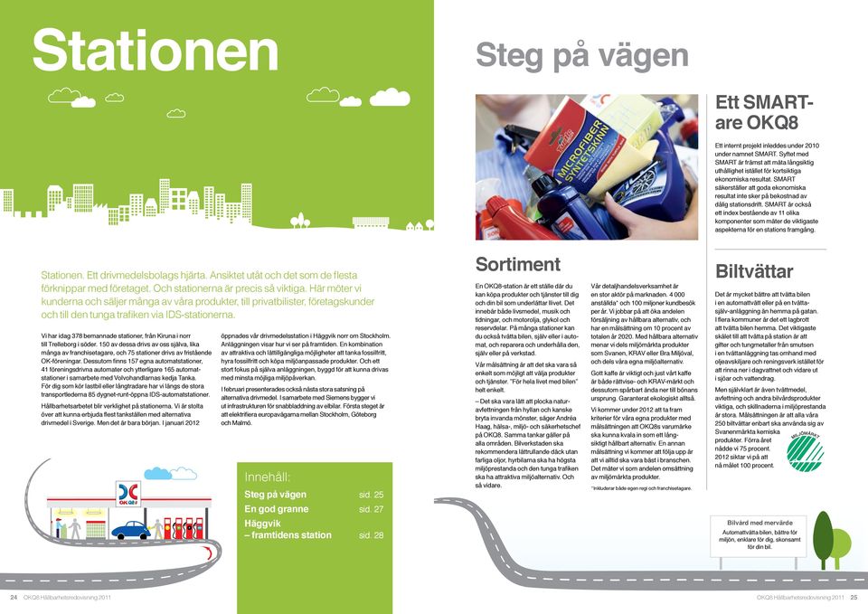 SMART är också ett index bestående av 11 olika komponenter som mäter de viktigaste aspekterna för en stations framgång. Stationen. Ett drivmedelsbolags hjärta.