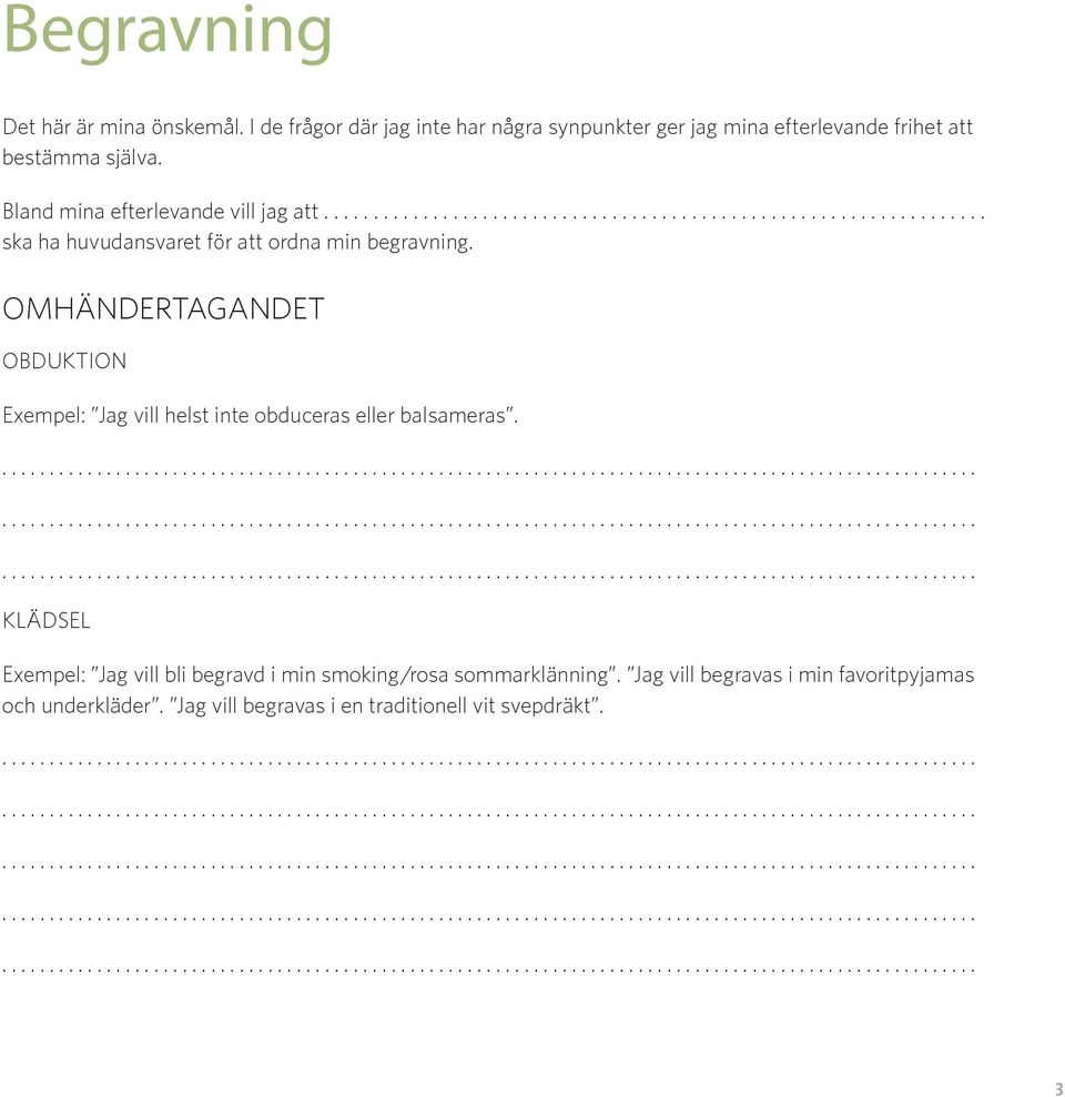 OMHÄNDERTAGANDET OBDUKTION Exempel: Jag vill helst inte obduceras eller balsameras.