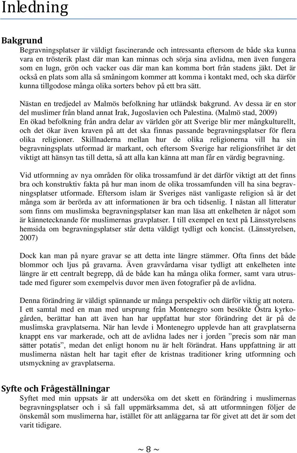 Det är också en plats som alla så småningom kommer att komma i kontakt med, och ska därför kunna tillgodose många olika sorters behov på ett bra sätt.