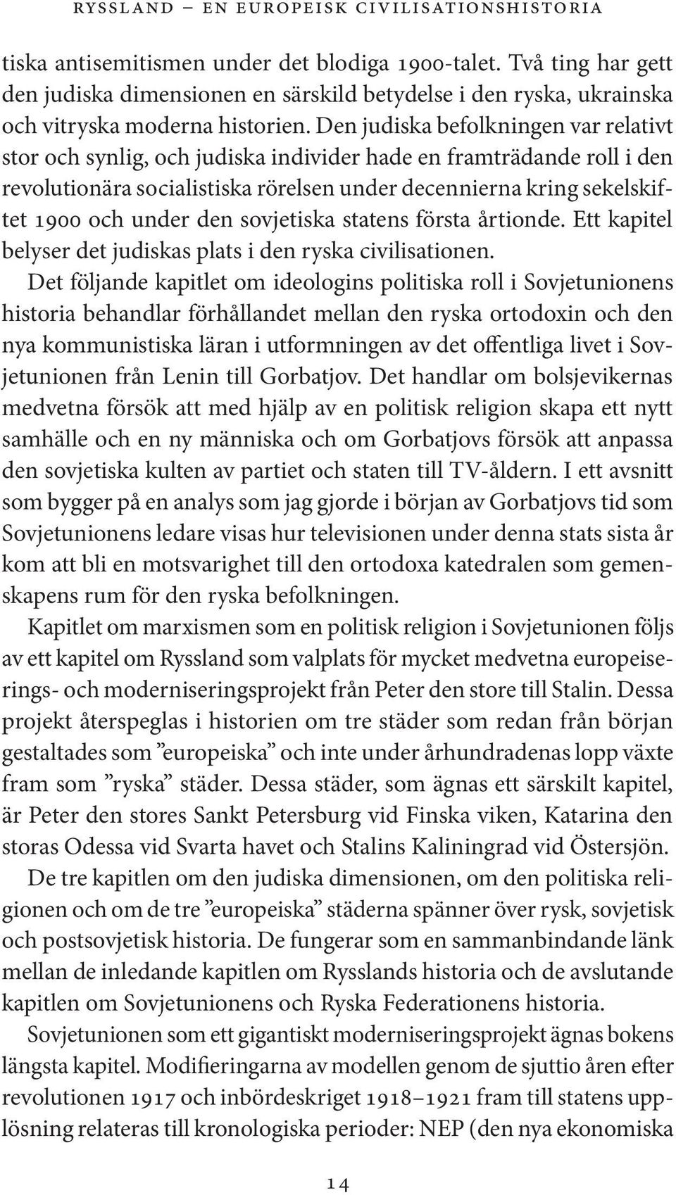 Den judiska befolkningen var relativt stor och synlig, och judiska individer hade en framträdande roll i den revolutionära socialistiska rörelsen under decennierna kring sekelskiftet 1900 och under