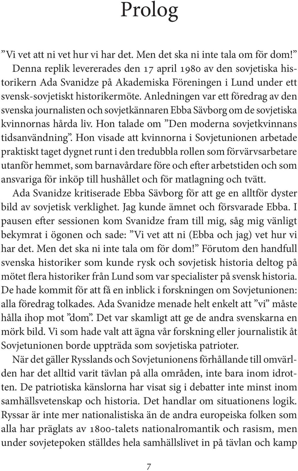 Anledningen var ett föredrag av den svenska journalisten och sovjetkännaren Ebba Sävborg om de sovjetiska kvinnornas hårda liv. Hon talade om Den moderna sovjetkvinnans tidsanvändning.