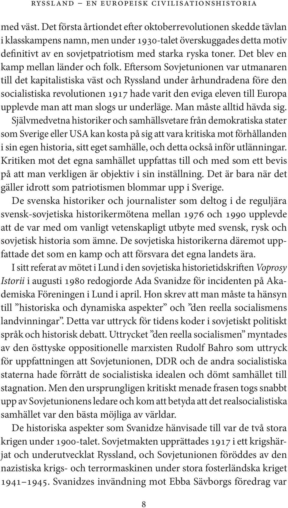 Det blev en kamp mellan länder och folk.