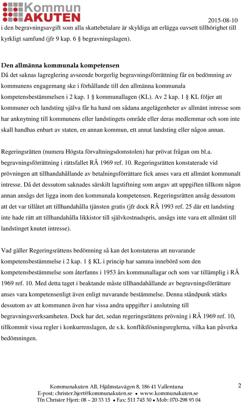 kompetensbestämmelsen i 2 kap. 1 kommunallagen (KL). Av 2 kap.