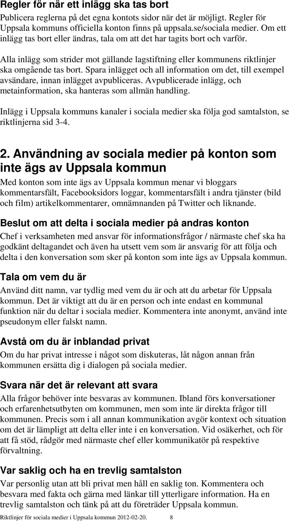 Spara inlägget och all information om det, till exempel avsändare, innan inlägget avpubliceras. Avpublicerade inlägg, och metainformation, ska hanteras som allmän handling.