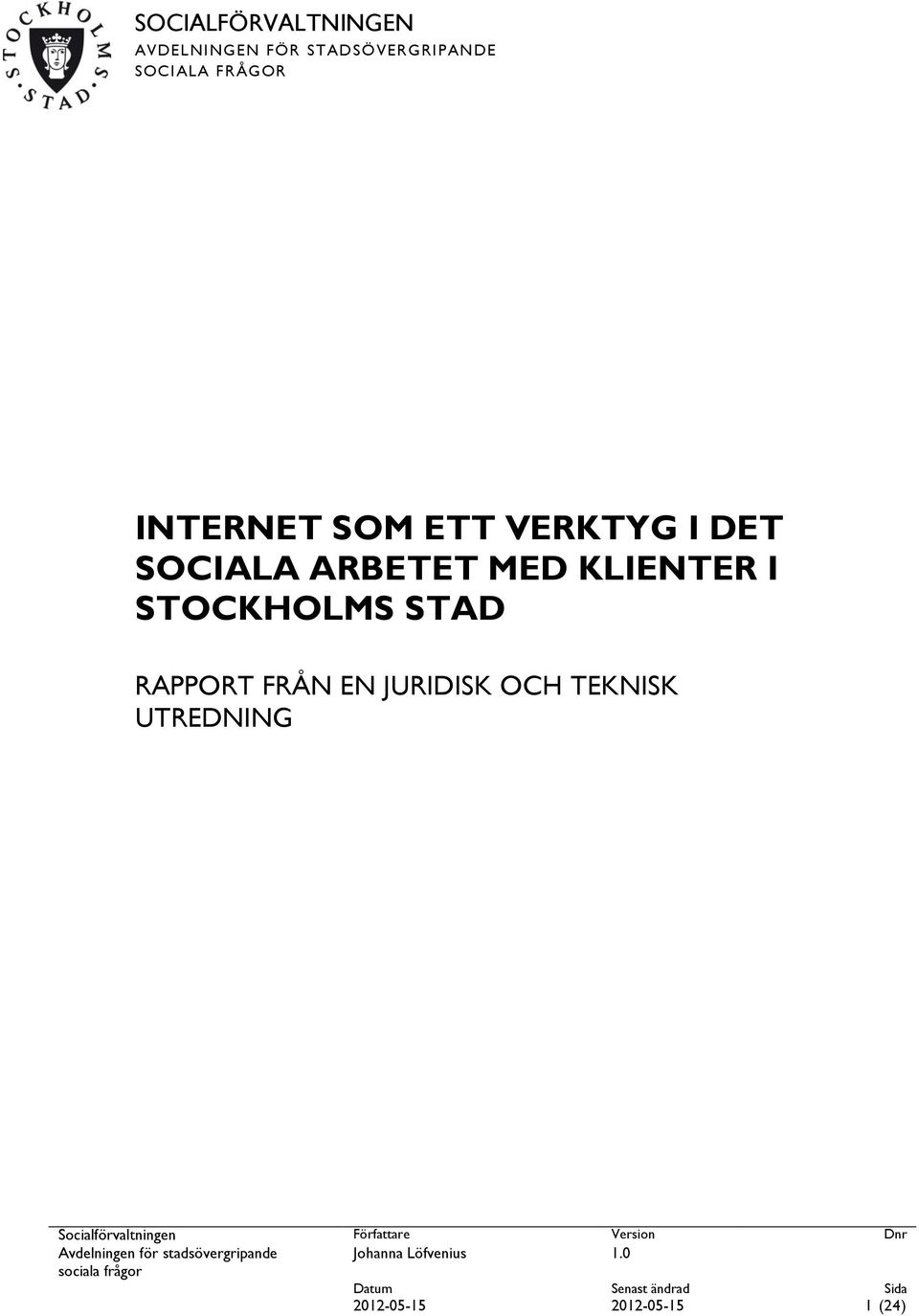 TEKNISK UTREDNING Socialförvaltningen Författare Version Dnr Avdelningen för