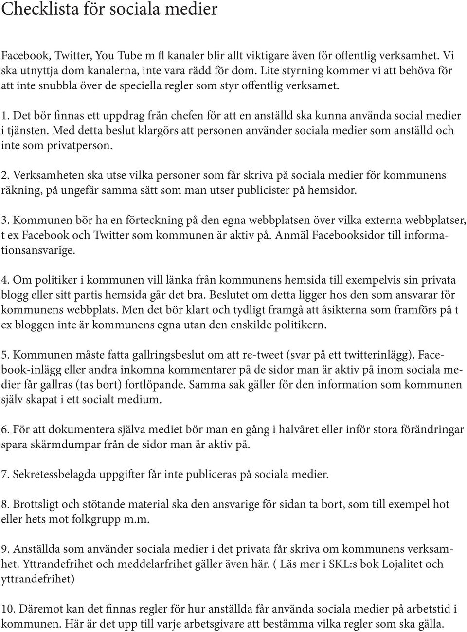 Det bör finnas ett uppdrag från chefen för att en anställd ska kunna använda social medier i tjänsten.