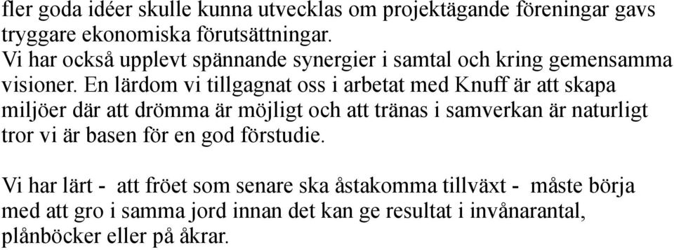 En lärdom vi tillgagnat oss i arbetat med Knuff är att skapa miljöer där att drömma är möjligt och att tränas i samverkan är