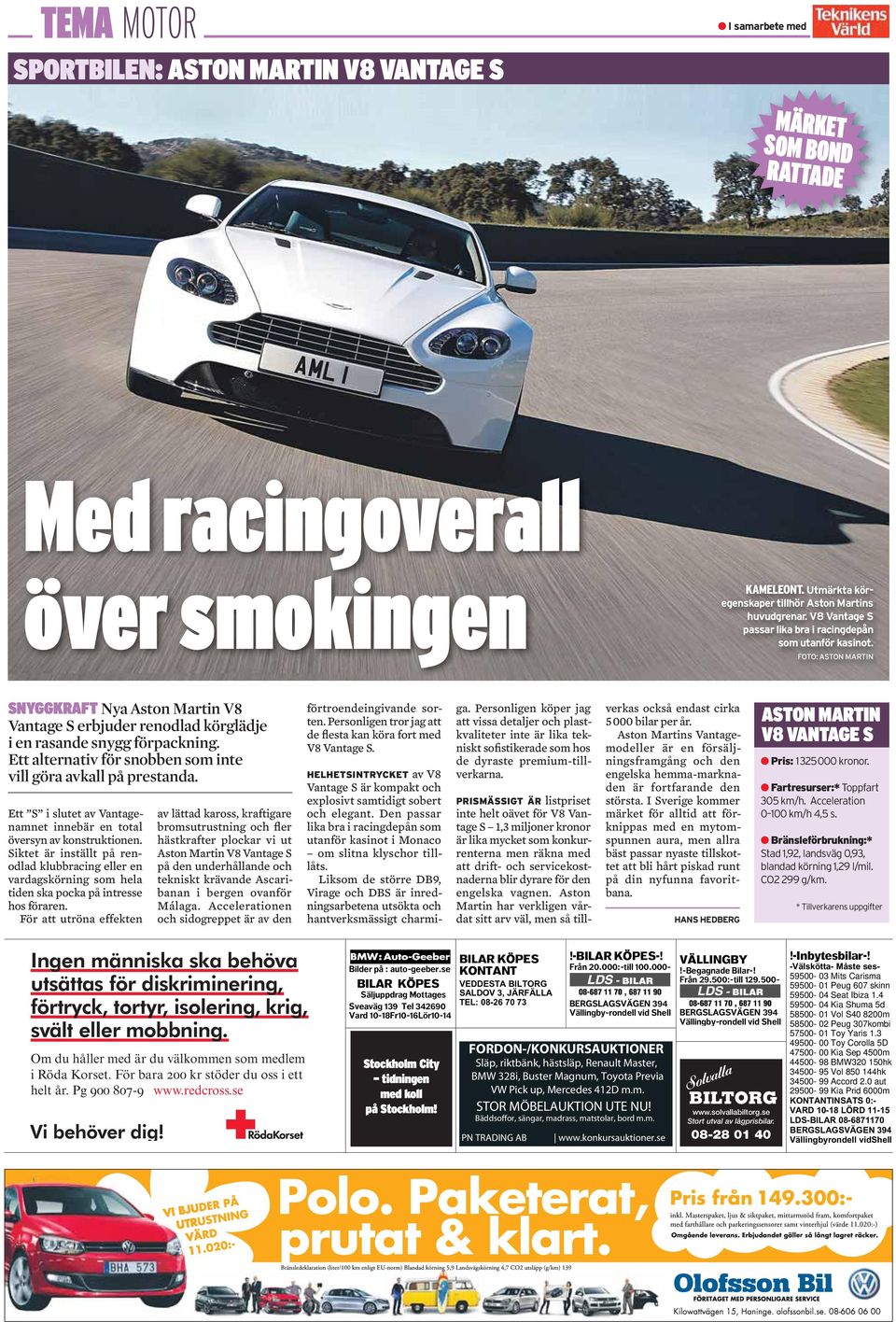 FOTO: ASTON MARTIN SNYGGKRAFT Nya Aston Martin V8 Vantage S erbjuder renodlad körglädje i en rasande snygg förpackning. Ett alternativ för snobben som inte vill göra avkall på prestanda.