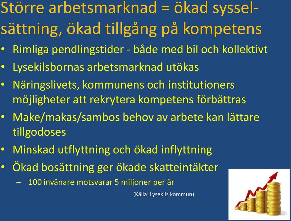 rekrytera kompetens förbättras Make/makas/sambos behov av arbete kan lättare tillgodoses Minskad utflyttning och