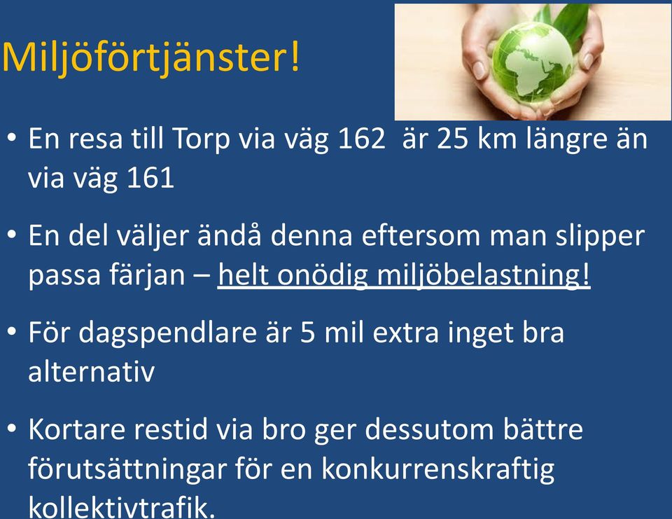 denna eftersom man slipper passa färjan helt onödig miljöbelastning!