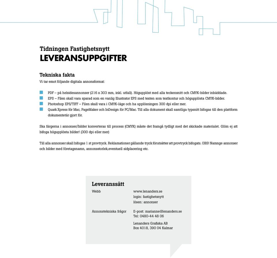 Quark Xpress för Mac, PageMaker och IDesig för PC/Mac. Till alla dokumet skall samtliga typsitt bifogas till de plattform dokumetetär gjort för.