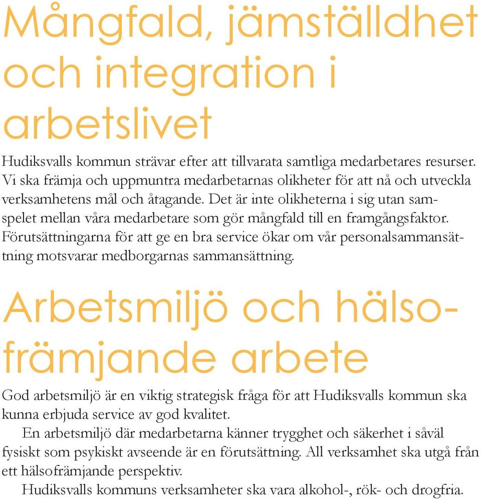 Det är inte olikheterna i sig utan samspelet mellan våra medarbetare som gör mångfald till en framgångsfaktor.