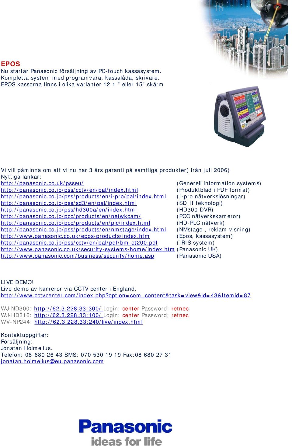 html (Produktblad i PDF format) http://panasonic.co.jp/pss/products/en/i-pro/pal/index.html (I-pro nätverkslösningar) http://panasonic.co.jp/pss/sd3/en/pal/index.