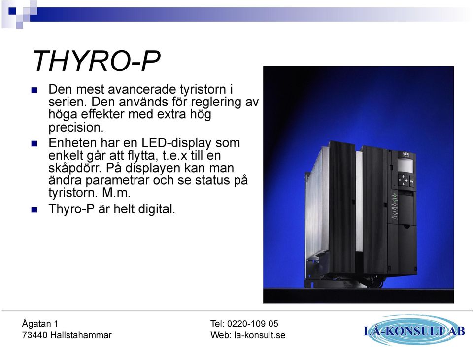 Enheten har en LED-display som enkelt går att flytta, t.e.x till en skåpdörr.