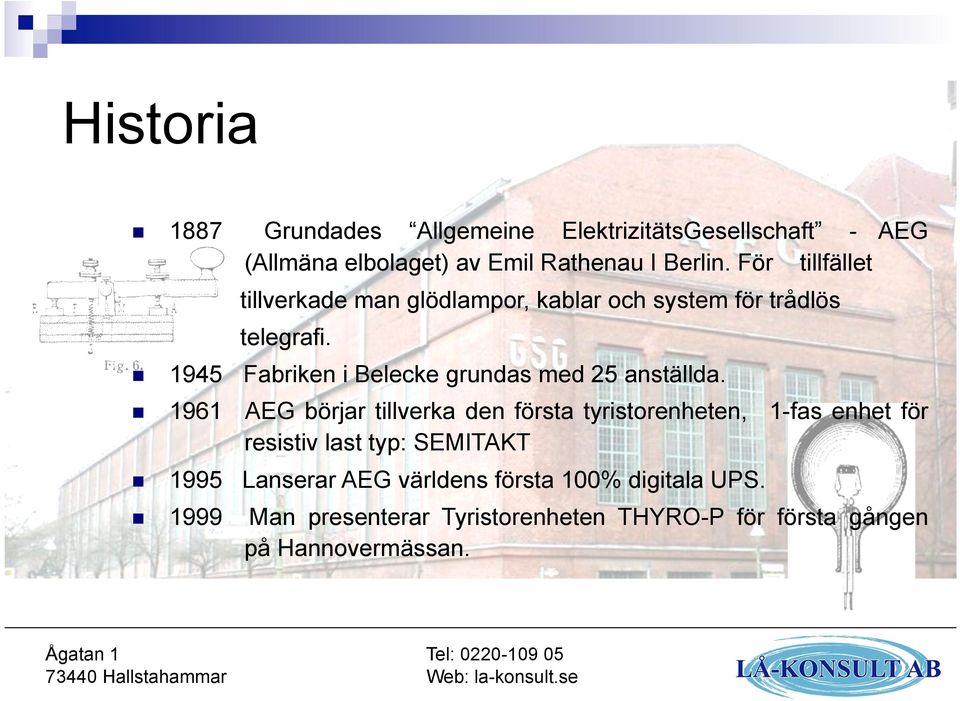 1945 Fabriken i Belecke grundas med 25 anställda.