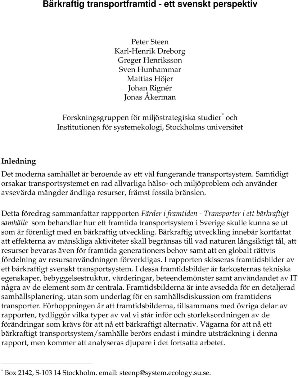 Samtidigt orsakar transportsystemet en rad allvarliga hälso- och miljöproblem och använder avsevärda mängder ändliga resurser, främst fossila bränslen.