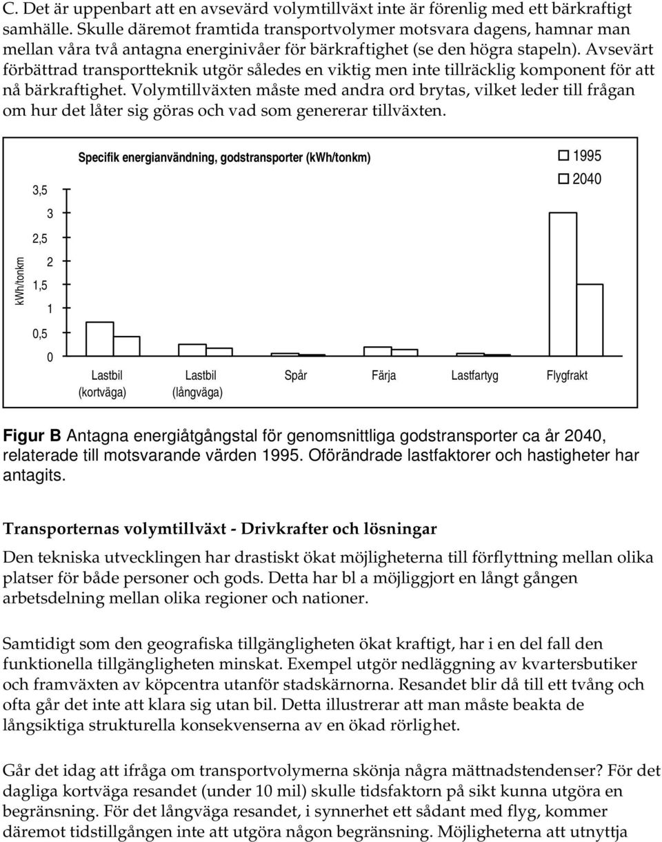 Avsevärt förbättrad transportteknik utgör således en viktig men inte tillräcklig komponent för att nå bärkraftighet.