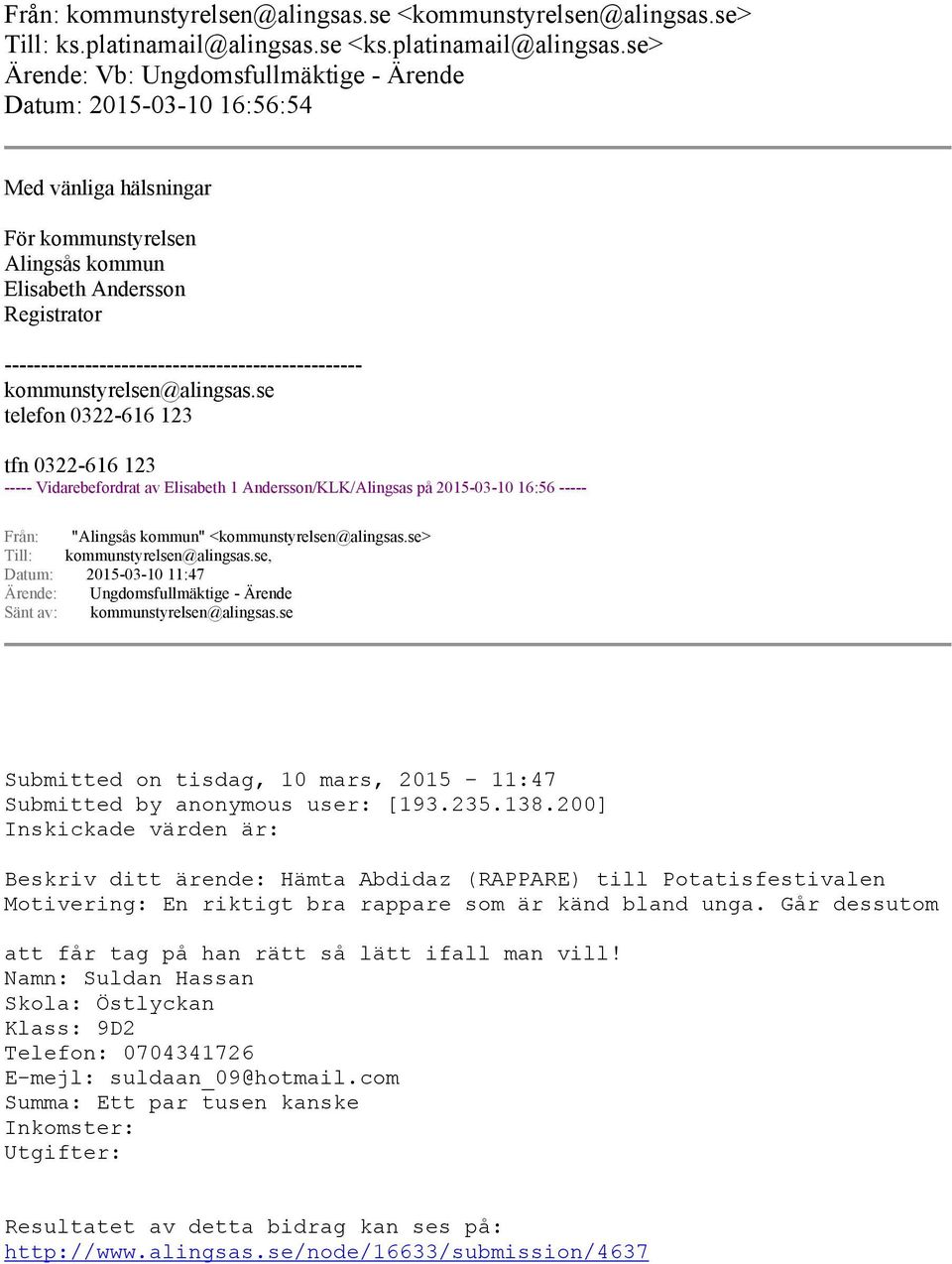 se> Ärende: Vb: Ungdomsfullmäktige - Ärende Datum: 2015-03-10 16:56:54 Med vänliga hälsningar För kommunstyrelsen Alingsås kommun Elisabeth Andersson Registrator