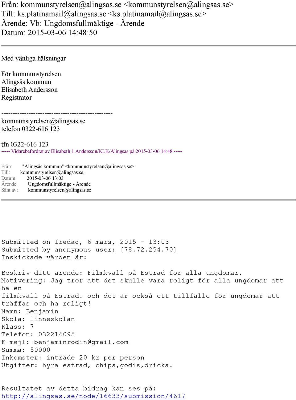 se> Ärende: Vb: Ungdomsfullmäktige - Ärende Datum: 2015-03-06 14:48:50 Med vänliga hälsningar För kommunstyrelsen Alingsås kommun Elisabeth Andersson Registrator