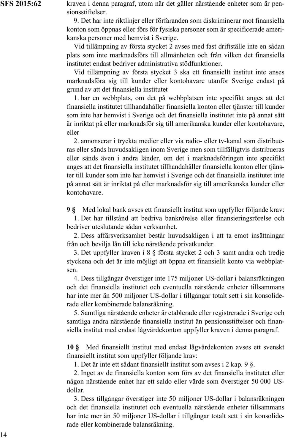 Vid tillämpning av första stycket 2 avses med fast driftställe inte en sådan plats som inte marknadsförs till allmänheten och från vilken det finansiella institutet endast bedriver administrativa