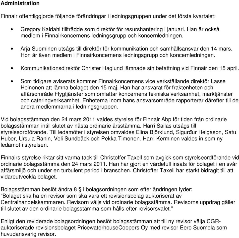 Hon är även medlem i Finnairkoncernens ledningsgrupp och koncernledningen. Kommunikationsdirektör Christer Haglund lämnade sin befattning vid Finnair den 15 april.