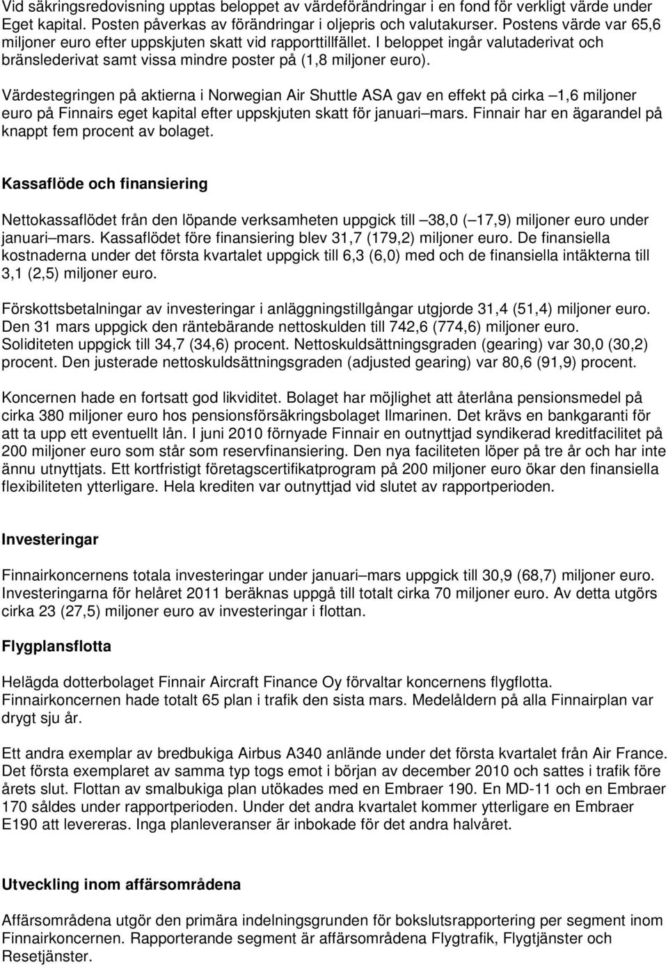 Värdestegringen på aktierna i Norwegian Air Shuttle ASA gav en effekt på cirka 1,6 miljoner euro på Finnairs eget kapital efter uppskjuten skatt för januari mars.