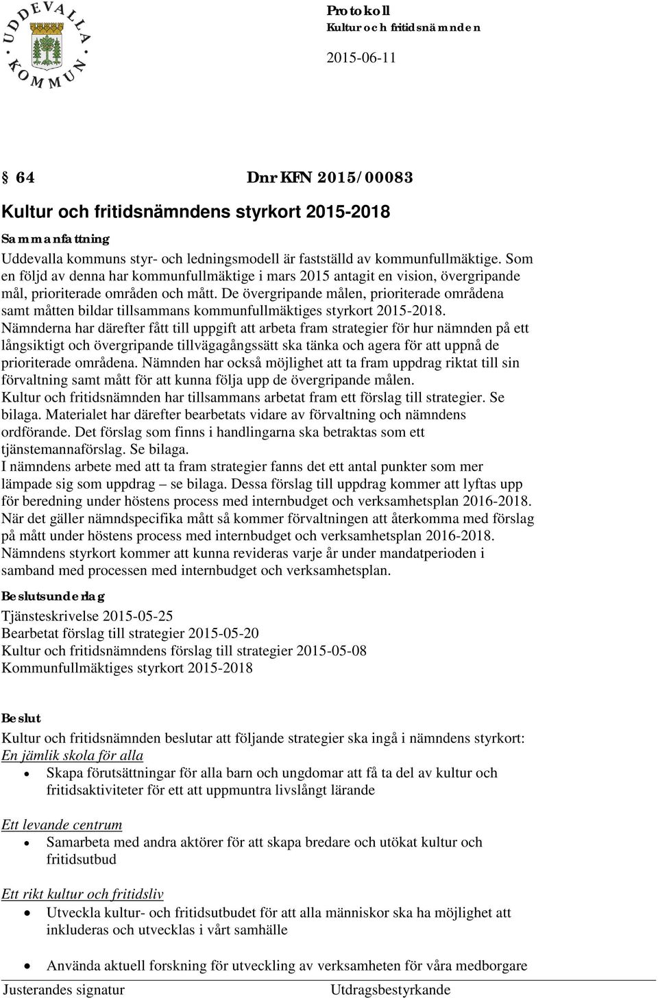 De övergripande målen, prioriterade områdena samt måtten bildar tillsammans kommunfullmäktiges styrkort 2015-2018.