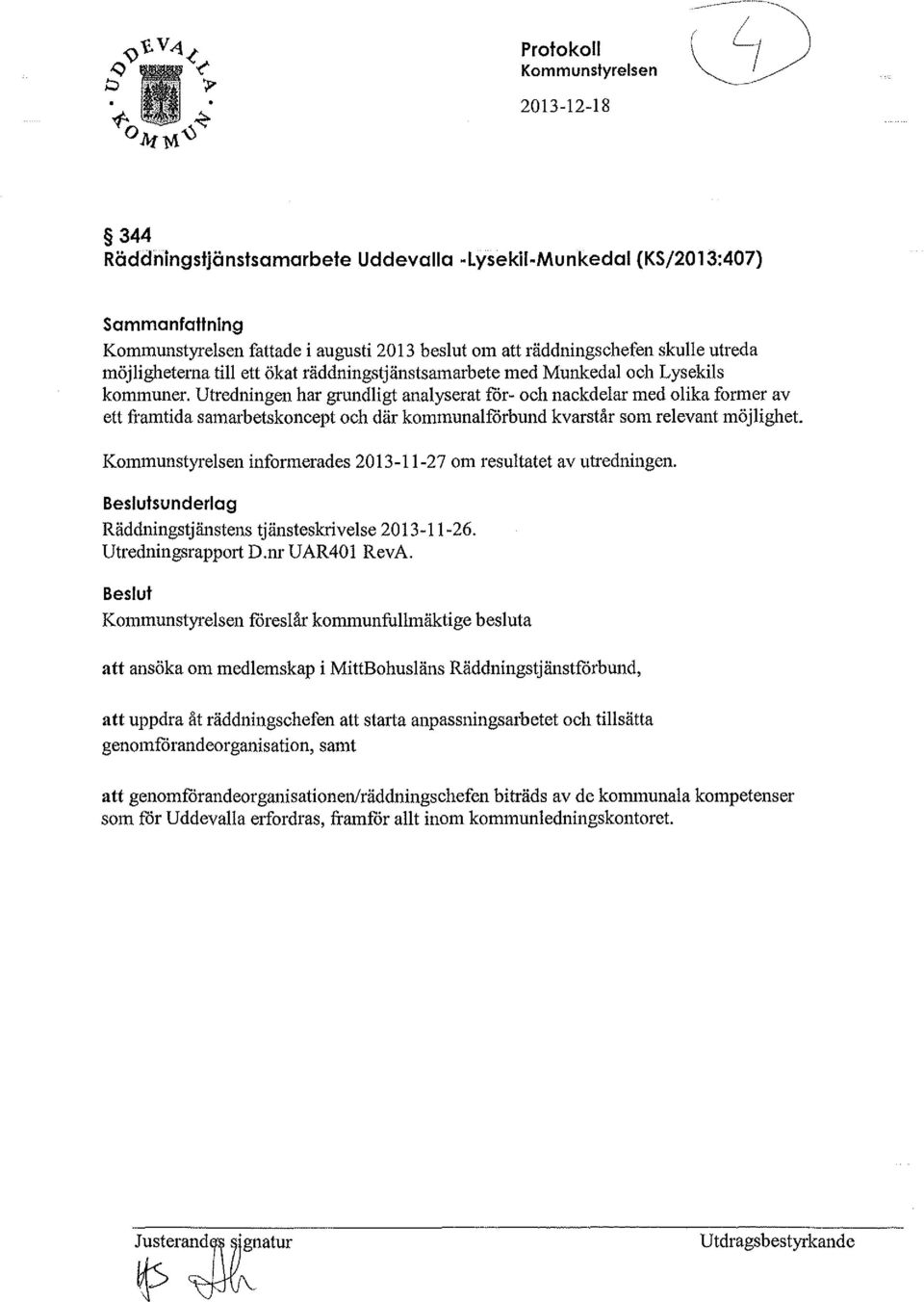 Utredningen har grundligt analyserat får- och nackdelar med olika former av ett Ji'amtida samarbetskoncept och där kommunalförbund kvarstår som relevant möjlighet.