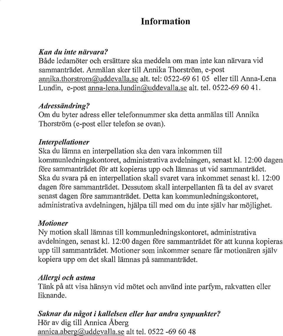 Om du byter adress eller telefonnummer ska detta anmälas till Annika Thorström (e-post eller telefon se ovan).