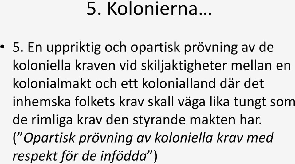 skiljaktigheter mellan en kolonialmakt och ett kolonialland där det