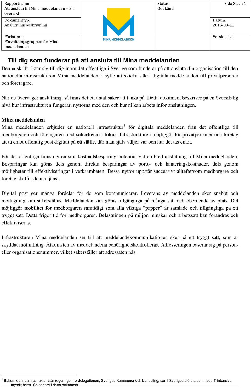 Detta dokument beskriver på en lig nivå hur infrastrukturen fungerar, nyttorna med den och hur ni kan arbeta inför anslutningen.