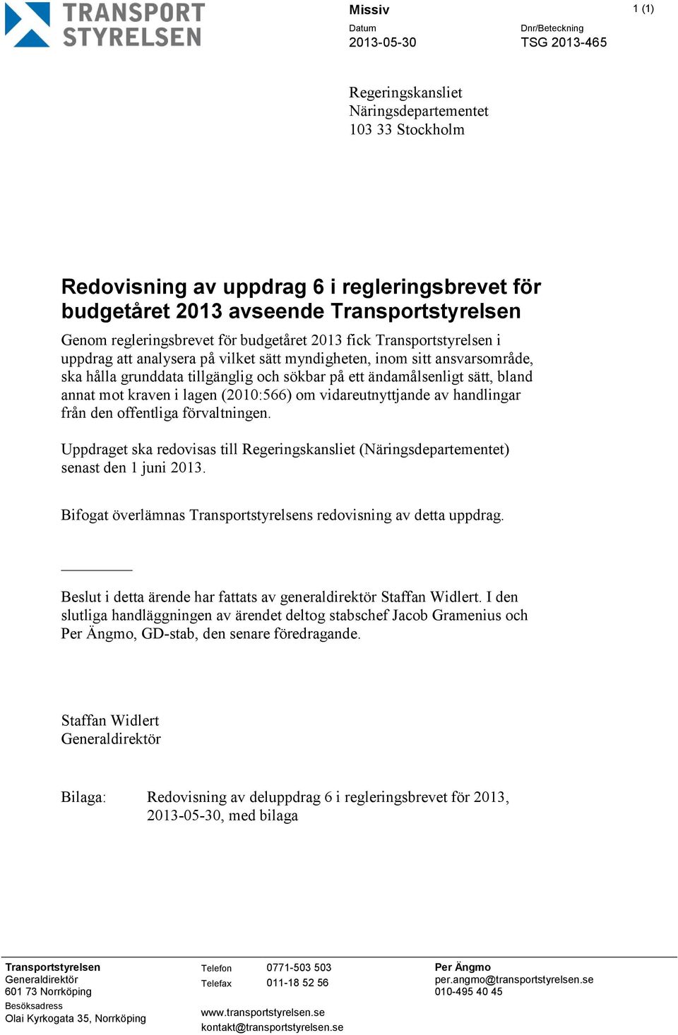 ändamålsenligt sätt, bland annat mot kraven i lagen (2010:566) om vidareutnyttjande av handlingar från den offentliga förvaltningen.